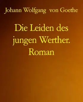 Goethe |  Die Leiden des jungen Werther. Roman | eBook | Sack Fachmedien