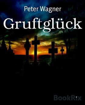 Wagner |  Gruftglück | eBook | Sack Fachmedien