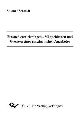 Schmidt |  Finanzdienstleistungen - Möglichkeiten und Grenzen eines ganzheitlichen Angebotes | eBook | Sack Fachmedien