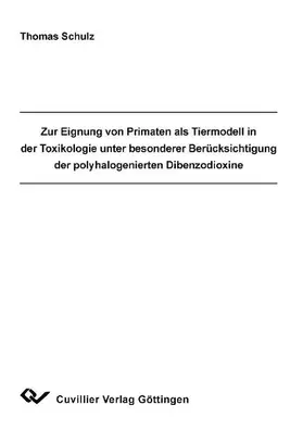 Schulz |  Zur Eignung von Primaten als Tiermodell in der Toxikologie unter besonderer Berücksichtigung der polyhalogenierten Dibenzodioxine | eBook | Sack Fachmedien