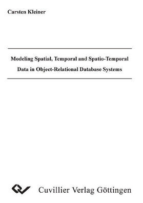 Kleiner |  Modeling Spatial, Temporal and Spatio-Temporal Data in Object-Relational Database Systems | eBook | Sack Fachmedien