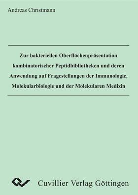 Christmann |  Zur bakteriellen Oberfl&#xE4;chenpr&#xE4;sentation kombinatorischer Peptidbibliotheken und deren Anwendung auf Fragestellungen der Immunologie, Molekularbiologie und der Molekualren Medizin | eBook | Sack Fachmedien