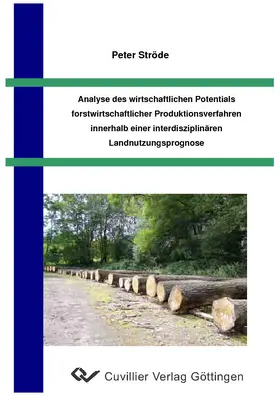 Peter Str&#xF6 / de | Analyse des wirtschaftlichen Potentials forstwirtschaftlicher Produktionsverfahren innerhalb einer interdisziplinären Landnutzungsprognose | E-Book | sack.de