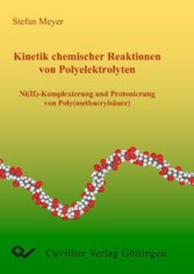 Meyer |  Kinetik chemischer Reaktionen von Polyelektrolyten Ni(II)-Komplexierung und Protonierung von Poly(methacryls&#xE4;ure) | eBook | Sack Fachmedien