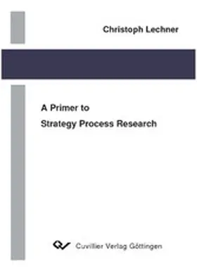 Lechner |  A Primer to Strategy Process Research | eBook | Sack Fachmedien