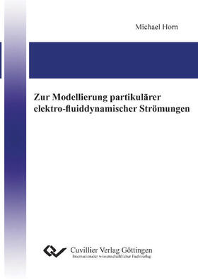 Horn |  Zur Modellierung partikul&#xE4;rer elektro-fluiddynamischer Str&#xF6;mungen | eBook | Sack Fachmedien