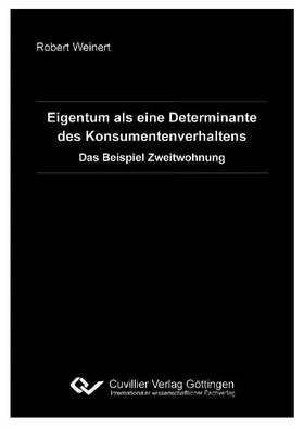 Weinert |  Eigentum als eine Determinante des Konsumentenverhaltens - Das Beispiel Zweitwohnung | eBook | Sack Fachmedien