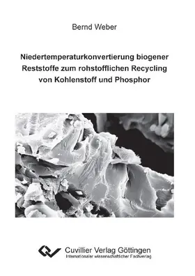 Weber | Niedertemperaturkonvertierung biogener Reststoffe zum rohstofflichen Recycling von Kohlenstoff und Phosphor | E-Book | sack.de