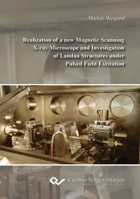 Weigand |  Realization of a new Magnetic Scanning X-ray Microscope and Investigation of Landau Structures under Pulsed Field Excitation | eBook | Sack Fachmedien