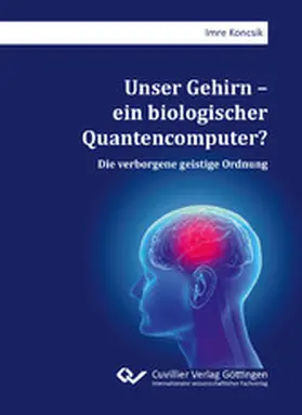 Koncsik |  Unser Gehirn - ein biologischer Quantencomputer? | eBook | Sack Fachmedien