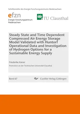 Kaiser |  Steady State and Time Dependent Compressed Air Energy Storage Model Validated with Huntorf Operational Data and Investigation of Hydrogen Options for a Sustainable Energy Supply | eBook | Sack Fachmedien