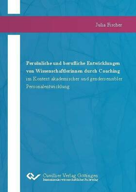 Fischer |  Persönliche und berufliche Entwicklungen  von Wissenschaftlerinnen durch Coaching  im Kontext akademischer und gendersensibler  Personalentwicklung | eBook | Sack Fachmedien