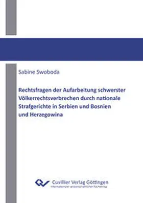 Swoboda |  Rechtsfragen der Aufarbeitung schwerster Völkerrechtsverbrechen durch nationale Strafgerichte in Serbien und Bosnien und Herzegowina | Buch |  Sack Fachmedien