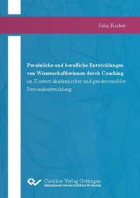 Fischer |  Persönliche und berufliche Entwicklungen von Wissenschaftlerinnen durch Coaching im Kontext akademischer und gendersensibler Personalentwicklung | Buch |  Sack Fachmedien