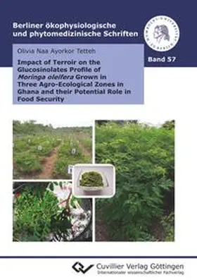 Tetteh |  Impact of Terroir on the Glucosinolates Profile of Moringa oleifera Grown in Three Agro-Ecological Zones in Ghana and their Potential Role in Food Security | Buch |  Sack Fachmedien