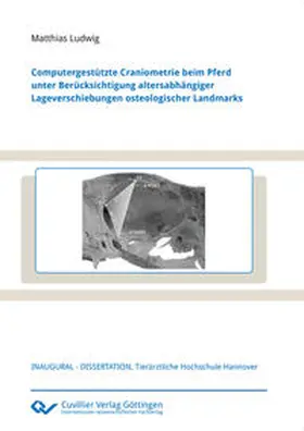 Ludwig |  Computergestützte Craniometrie beim Pferd unter Berücksichtigung altersabhängiger Lageverschiebungen osteologischer Landmarks | Buch |  Sack Fachmedien