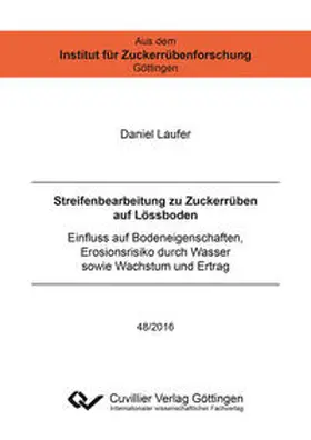 Laufer |  Streifenbearbeitung zu Zuckerrüben auf Lössboden. Einfluss auf Bodeneigenschaften, Erosionsrisiko durch Wasser sowie Wachstum und Ertrag | Buch |  Sack Fachmedien