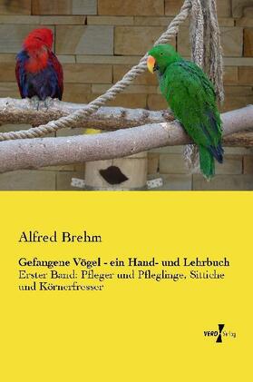 Brehm |  Gefangene Vögel - ein Hand- und Lehrbuch | Buch |  Sack Fachmedien