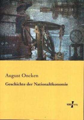 Oncken |  Geschichte der Nationalökonomie | Buch |  Sack Fachmedien