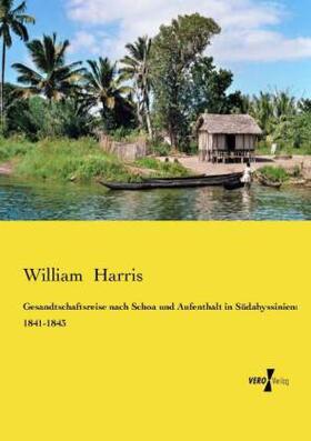 Harris |  Gesandtschaftsreise nach Schoa und Aufenthalt in Südabyssinien: 1841-1843 | Buch |  Sack Fachmedien
