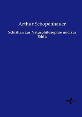 Schopenhauer |  Schriften zur Naturphilosophie und zur Ethik | Buch |  Sack Fachmedien