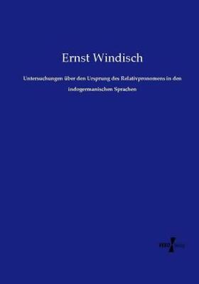 Windisch |  Untersuchungen über den Ursprung des Relativpronomens in den indogermanischen Sprachen | Buch |  Sack Fachmedien