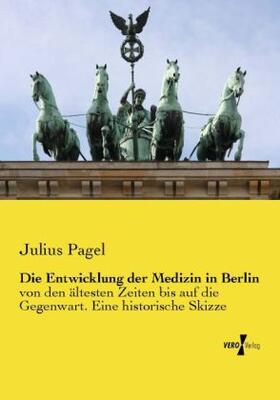 Pagel |  Die Entwicklung der Medizin in Berlin | Buch |  Sack Fachmedien