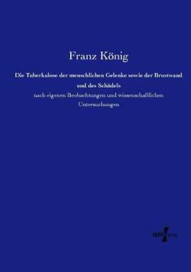 König |  Die Tuberkulose der menschlichen Gelenke sowie der Brustwand und des Schädels | Buch |  Sack Fachmedien