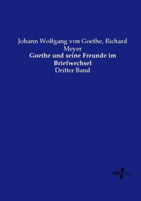 Goethe / Meyer |  Goethe und seine Freunde im Briefwechsel | Buch |  Sack Fachmedien