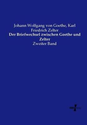 Goethe / Zelter |  Der Briefwechsel zwischen Goethe und Zelter | Buch |  Sack Fachmedien