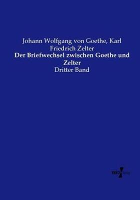 Goethe / Zelter |  Der Briefwechsel zwischen Goethe und Zelter | Buch |  Sack Fachmedien