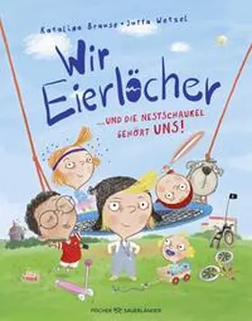 Brause |  Wir Eierlöcher ... und die Nestschaukel gehört uns! | Buch |  Sack Fachmedien