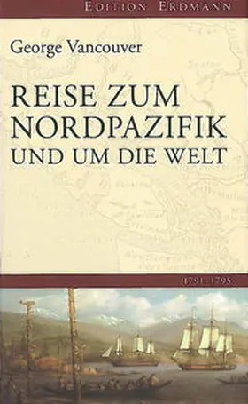 Vancouver |  Reise zum Nordpazifik und um die Welt 1791-1795 | Buch |  Sack Fachmedien