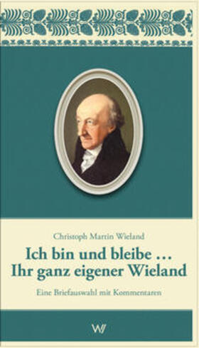 Dörfelt-Mathey / Schmidtke / Zöllner |  Ich bin und bleibe... Ihr ganz eigener Wieland | Buch |  Sack Fachmedien