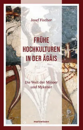 Fischer |  Frühe Hochkulturen in der Ägäis | Buch |  Sack Fachmedien