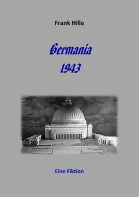 Hille |  Germania 1943 - Eine Fiktion | eBook | Sack Fachmedien