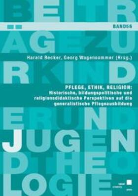 Becker / Wagensommer |  Pflege, Ethik, Religion: Historische, bildungspolitische und religionsdidaktische Perspektiven auf die generalistische Pflegeausbildung | Buch |  Sack Fachmedien