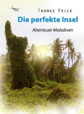 Frick |  Die perfekte Insel | eBook | Sack Fachmedien