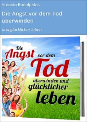 Rudolphios |  Die Angst vor dem Tod überwinden | eBook | Sack Fachmedien