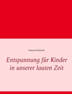 Schmidt | Entspannung für Kinder in unserer lauten Zeit | Buch | 978-3-7386-0249-4 | sack.de