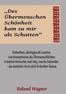 Wagner |  "Des Übermenschen Schönheit kam zu mir als Schatten" | Buch |  Sack Fachmedien