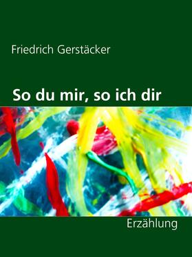 Gerstäcker / Müller |  So du mir, so ich dir | eBook | Sack Fachmedien