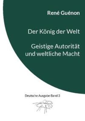 Guénon / Steinke | Der König der Welt & Geistige Autorität und weltliche Macht | Buch | 978-3-7386-3165-4 | sack.de