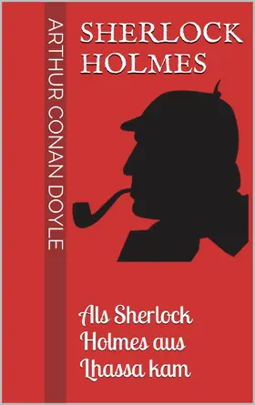 Doyle |  Sherlock Holmes - Als Sherlock Holmes aus Lhassa kam | eBook | Sack Fachmedien