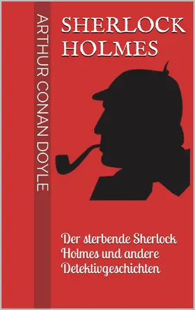 Doyle |  Sherlock Holmes - Der sterbende Sherlock Holmes und andere Detektivgeschichten | eBook | Sack Fachmedien