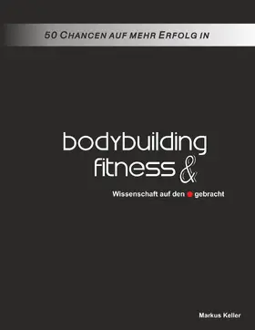 Keller |  50 Chancen auf mehr Erfolg in Bodybuilding und Fitness | eBook | Sack Fachmedien