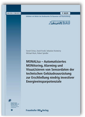 Schulz / Knodt / Konietzny |  MONALIsa - Automatisiertes MONitoring, Alarming und VisuaLIsieren von Sensordaten der technischen Gebäudeausrüstung zur Erschließung niedrig investiver Energieeinsparpotenziale. Abschlussbericht | Buch |  Sack Fachmedien