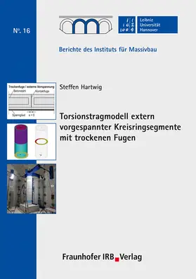 Hartwig / Marx / Leibniz Universität Hannover, Institut für Massivbau |  Torsionstragmodell extern vorgespannter Kreisringsegmente mit trockenen Fugen. | Buch |  Sack Fachmedien