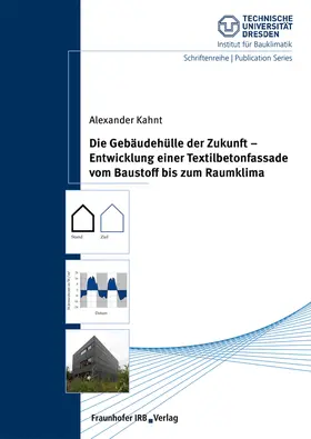 Kahnt / Grunewald / Technische Universität Dresden |  Die Gebäudehülle der Zukunft - Entwicklung einer Textilbetonfassade vom Baustoff bis zum Raumklima. | Buch |  Sack Fachmedien