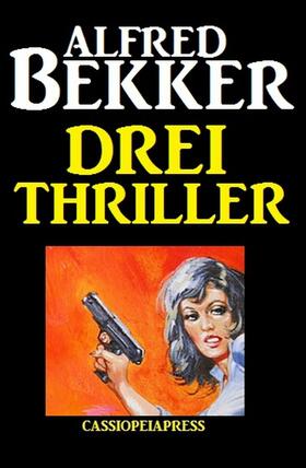 Bekker |  Drei Alfred Bekker Thriller | eBook | Sack Fachmedien